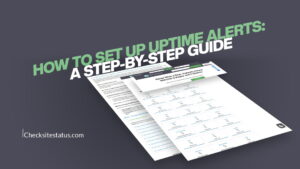 How to Set Up Uptime Alerts: A Step-by-Step Guide