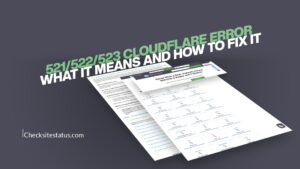 521/522/523 Cloudflare Error: What It Means and How to Fix It